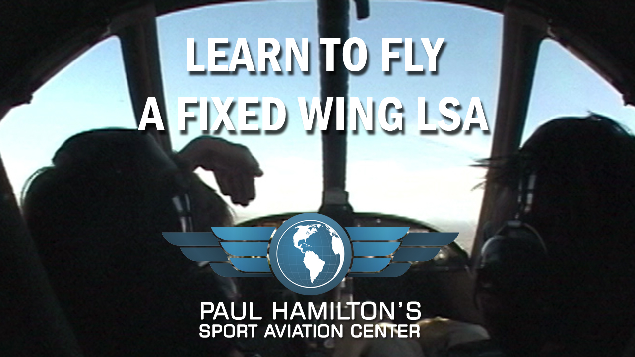 LEARN TO FLY A FIXED WING LSA Paul Hamilton's Sport Aviation Center TV